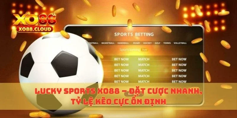 Lucky Sports Xo88 – Đặt Cược Nhanh, Tỷ Lệ Kèo Cực Ổn Định 5 lucky sports xo88