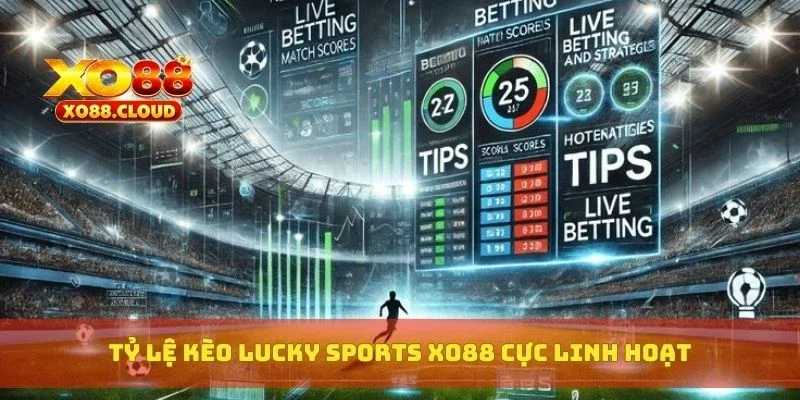 Lucky Sports Xo88 – Đặt Cược Nhanh, Tỷ Lệ Kèo Cực Ổn Định 4 Tỷ lệ kèo Lucky Sports XO88 cực linh hoạt