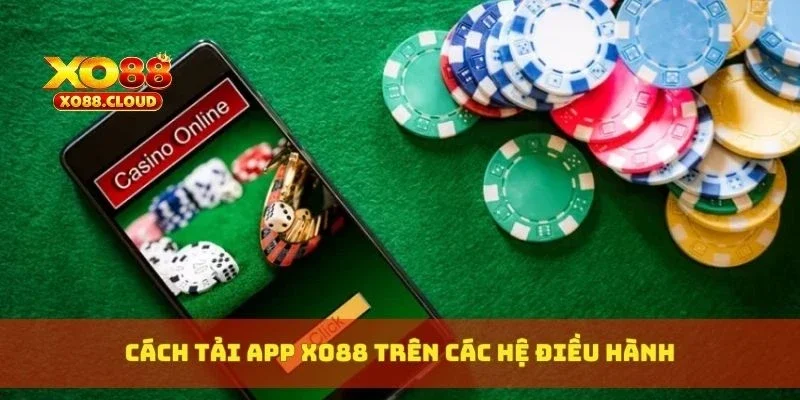 Hướng Dẫn Tải App XO88 Chuẩn Link, Cài Đặt Siêu Dễ 2 Cách tải app XO88 trên các hệ điều hành