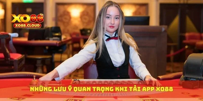 Hướng Dẫn Tải App XO88 Chuẩn Link, Cài Đặt Siêu Dễ 3 Những lưu ý quan trọng khi tải app XO88